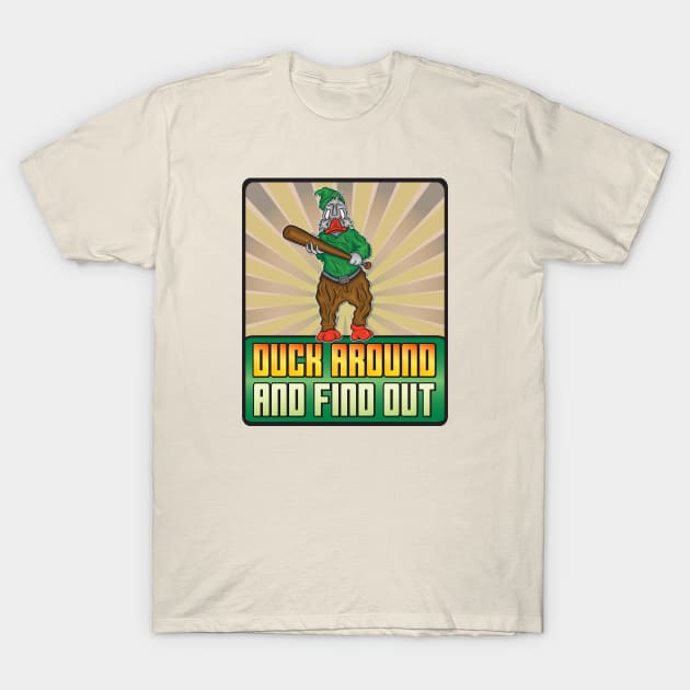 Duck Around And Find Out T-Shirt by Big Bee Artistry